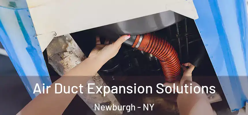 Air Duct Expansion Solutions Newburgh - NY