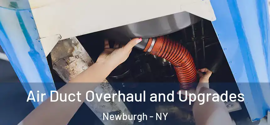 Air Duct Overhaul and Upgrades Newburgh - NY