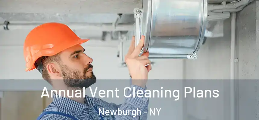 Annual Vent Cleaning Plans Newburgh - NY
