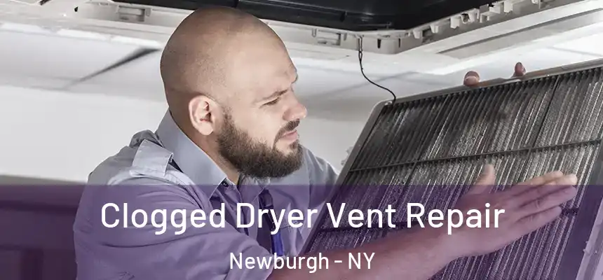  Clogged Dryer Vent Repair Newburgh - NY