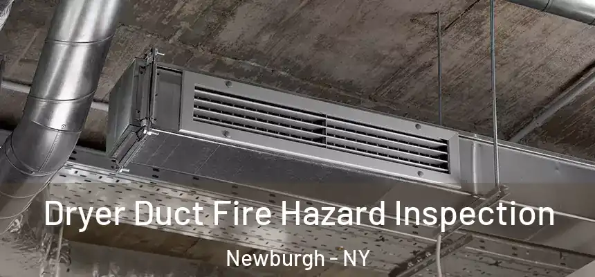  Dryer Duct Fire Hazard Inspection Newburgh - NY