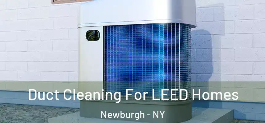  Duct Cleaning For LEED Homes Newburgh - NY