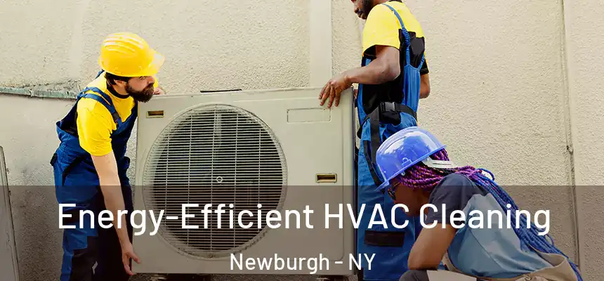Energy-Efficient HVAC Cleaning Newburgh - NY