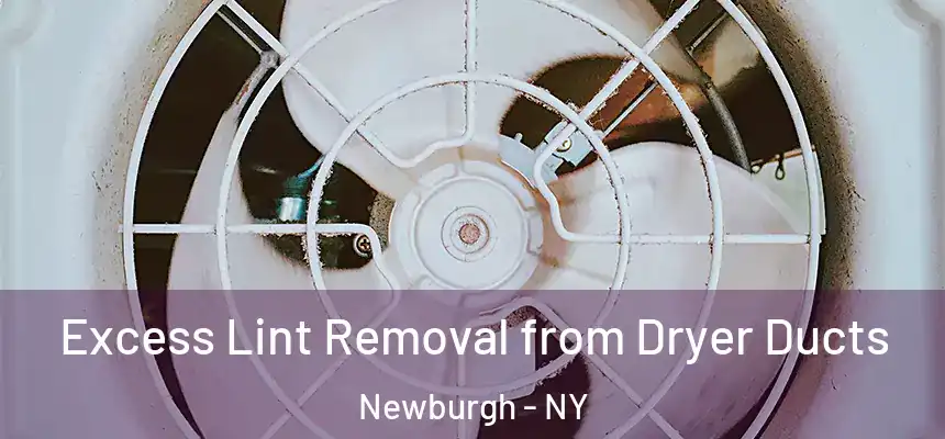 Excess Lint Removal from Dryer Ducts Newburgh - NY