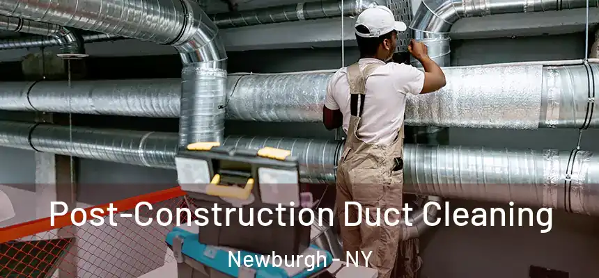 Post-Construction Duct Cleaning Newburgh - NY
