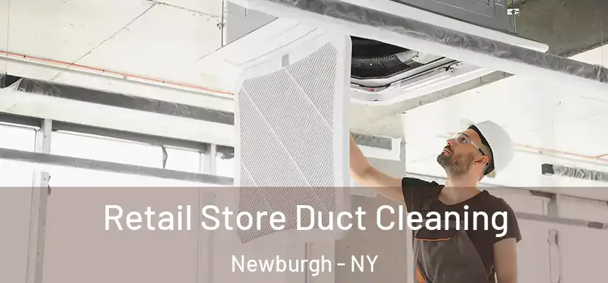 Retail Store Duct Cleaning Newburgh - NY