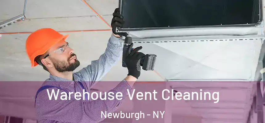 Warehouse Vent Cleaning Newburgh - NY